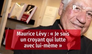 Maurice Lévy : « Je suis un croyant qui lutte avec lui-même »