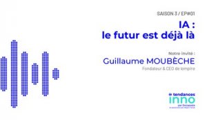 IA : le futur est déjà là | Guillaume Moubèche, Fondateur & CEO de lempire