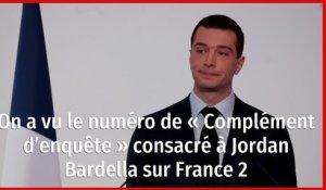 On a vu le numéro de « Complément d’enquête » consacré à Jordan Bardella sur France 2