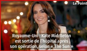 Royaume-Uni : Kate Middleton est sortie de l’hôpital après son opération, selon « The Sun »