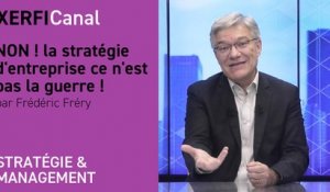 NON ! la stratégie d'entreprise ce n'est pas la guerre ! [Frédéric Fréry]