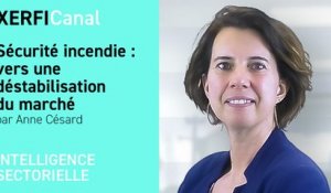 Sécurité incendie : vers une déstabilisation du marché [Anne Césard]