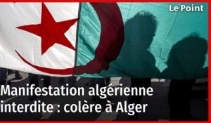 Manifestation algérienne interdite : colère à Alger