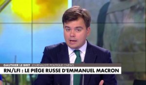 L'édito de Gauthier Le Bret : «RN/LFI : le piège russe d'Emmanuel Macron»