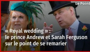 « Royal wedding » : le prince Andrew et Sarah Ferguson sur le point de se remarier