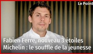 Fabien Ferré, nouveau 3 étoiles Michelin : le souffle de la jeunesse