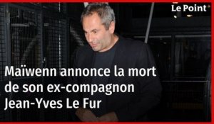 Maïwenn annonce la mort de son ex-mari Jean-Yves Le Fur