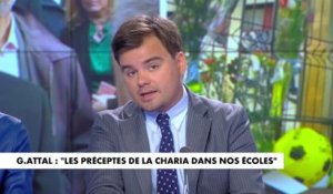 L'édito de Gauthier Le Bret : «Gabriel Attal : "Les préceptes de la charia dans nos écoles"»