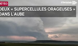 Deux « Supercellules orageuses » dans l’Aube  ce mercredi 1er mai