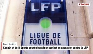 Canal+ et beIN Sports poursuivent leur combat en cassation contre la LFP - Foot - Justice