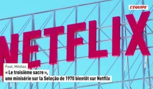 « Le troisième sacre », une minisérie sur la Seleção de 1970 bientôt sur Netflix - Foot - Médias