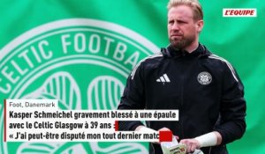 Kasper Schmeichel sur sa grosse blessure avec le Celtic à 39 ans : « J'ai peut-être disputé mon tout dernier match » - Foot - Danemark
