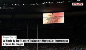 La finale du Top 14 entre Toulouse et Montpellier interrompue à cause des orages - Rugby - Top 14