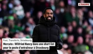 Mercato : Wilfried Nancy dans une short list pour le poste d'entraîneur à Strasbourg - Foot - Transferts