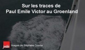 Sur les traces de Paul Emile Victor au Groenland