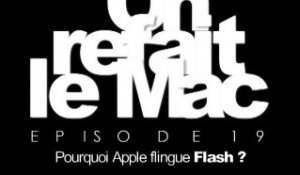 On refait le Mac Episode 19-Pourquoi Apple flingue Flash ?