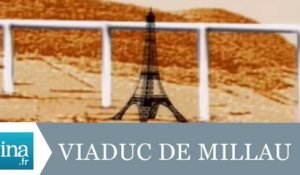 Les polémiques du Viaduc de Millau - Archive INA