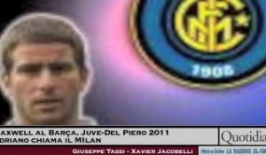 Maxwell al Barça, Juve-Del Piero 2011 - Adriano chiama il MI