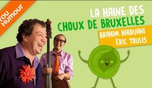Eric TOULIS et Brahim HAIOUANI - La haine des choux de Bruxelles !