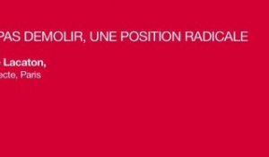 Ne pas démolir, une position radicale