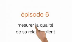 [FR] relation client, besoin d'un coup de main ? Episode 6 : mesurer la qualité de sa relation client [vidéo]