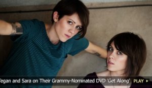 Tegan and Sara on Their Grammy-Nominated DVD 'Get Along'