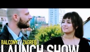 BALCONYTV ZAGREB -  LAUNCH SHOW (BalconyTV)