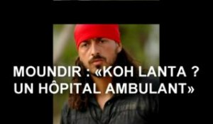 Moundir : «Koh Lanta ? C'est un hôpital ambulant»