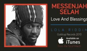 Messenjah Selah - Love and Blessings - Lola Riddim (Goldcup Records)