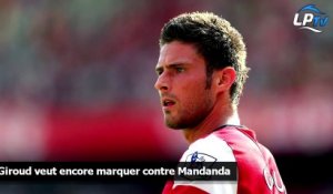 Giroud veut encore marquer contre Mandanda