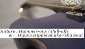 Cours de guitare : technique des Hammer-ons, Pull-offs & jouer Hippie Hippie Shake de Big Soul