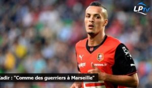 Kadir : "Comme des guerriers à Marseille"