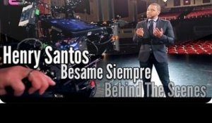 Henry Santos "Bésame Siempre" (Behind The Scenes)