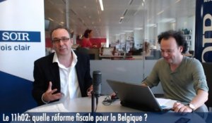 Le 11h02 : réforme fiscale, «la Belgique ne peut plus se contenter de mesurettes»