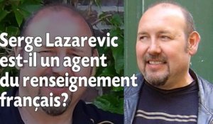 Serge Lazarevic est-il un agent du renseignement français?