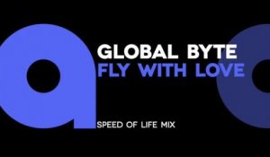 Global Byte - Fly with love (Speed of life mix)