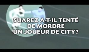 Suarez a-t-il vraiment tenté de mordre un joueur de City?