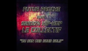 Futur proche Ft. 92100% hip-hop Le collectif - Du son des sous sols