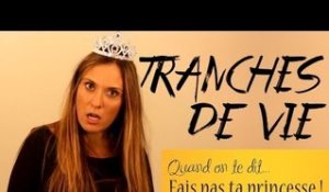 Tranches de vie : Quand on te dit... "Fais pas ta princesse !"