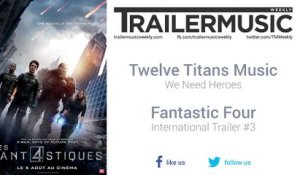 Fantastic Four - International Trailer #3 Music #4 (Twelve Titans Music - We Need Heroes)
