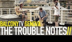 THE TROUBLE NOTES - LOSE YOUR TIES (BalconyTV)