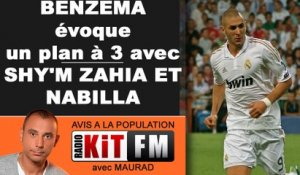 BENZEMA EVOQUE "UN PLAN A 3 AVEC SHY'M ZAHIA ET NABILLA"