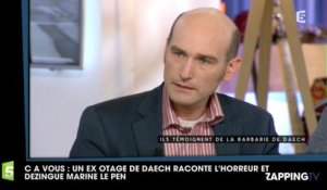 C à Vous : Un ex otage de Daech témoigne de l’horreur et dézingue Marine Le Pen