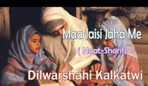 New Naat Sharif || Maa Jaisi Jaha Me || Dilwarsahi Kalkatwi [HD]