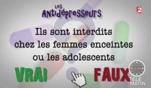Santé - Antidépresseurs : le vrai du faux ! - 2016/01/06