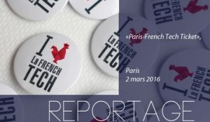 [REPORTAGE] Paris French Tech Ticket