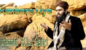 Muhammad Bilal Qadri - Tumhare Liye