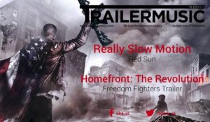 Homefront: The Revolution - Freedom Fighters Trailer Exclusive Music (Really Slow Motion - Red Sun)