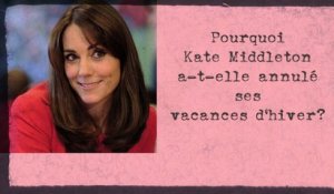 Pourquoi Kate Middleton a-t-elle annulé ses vacances?