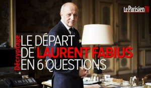 Le départ de Laurent Fabius du Quai d'Orsay en 6 questions